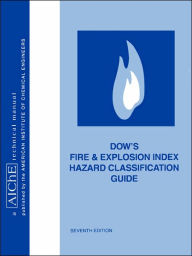 Title: Dow's Fire and Explosion Index Hazard Classification Guide / Edition 7, Author: American Institute of Chemical Engineers (AIChE)