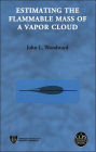Estimating the Flammable Mass of a Vapor Cloud / Edition 1