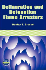 Title: Deflagration and Detonation Flame Arresters / Edition 1, Author: Stanley S. Grossel
