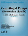 AIChE Equipment Testing Procedure - Centrifugal Pumps (Newtonian Liquids): A Guide to Performance Evaluation, 3rd Edition / Edition 3