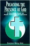 Preaching the Presence of God: A Homiletic from an Asian American Perspective