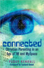 Connected: Christian Parenting in an Age of IM and MySpace