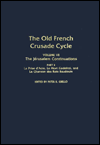 The Old French Crusade Cycle: The Jerusalem Continuations: Part 2, la Prise d'Acre, la Mort Godefroi, and la Chanson des Rois Baudouin