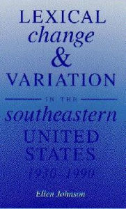 Lexical Change and Variation in the Southeastern United States, 1930-1990 / Edition 1
