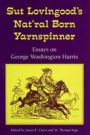 Sut Lovingood's Nat'ral Born Yarnspinner: Essays on George Washington Harris