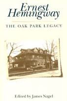 Title: Ernest Hemingway: The Oak Park Legacy, Author: James Nagel