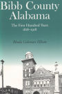 Bibb County Alabama: The First Hundred Years, 1818-1918