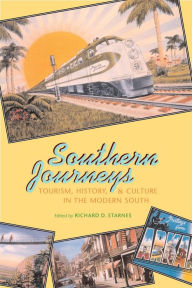 Southern Journeys: Tourism, History, and Culture in the Modern South