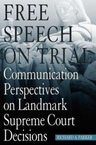 Free Speech on Trial: Communication Perspectives on Landmark Supreme Court Decisions