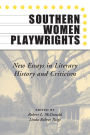 Southern Women Playwrights: New Essays in History and Criticism