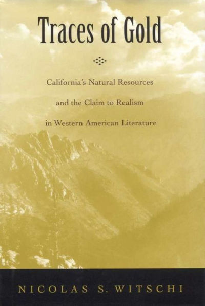 Traces of Gold: California's Natural Resources and the Claim to Realism in Western American Literature