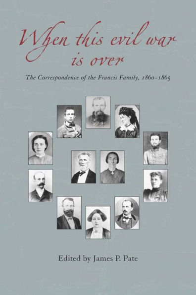 When This Evil War is Over: The Correspondence of the Francis Family