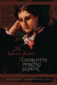 Title: The Selected Letters of Charlotte Perkins Gilman, Author: Charlotte Perkins Gilman