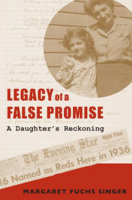 Title: Legacy of a False Promise: A Daughter's Reckoning, Author: Margaret Fuchs Singer