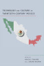 Technology and Culture in Twentieth-Century Mexico / Edition 2