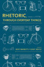 Rhetoric, Through Everyday Things / Edition 2