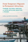 From Temporary Migrants to Permanent Attractions: Tourism, Cultural Heritage, and Afro-Antillean Identities in Panama