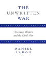 The Unwritten War: American Writers and the Civil War / Edition 1