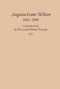 Title: Augusta Evans Wilson, 1835-1909, Author: William Perry Fidler