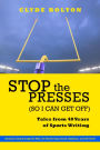 Stop the Presses (So I Can Get Off): Tales from Forty Years of Sports Writing