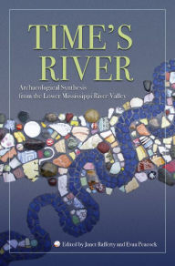 Time's River: Archaeological Syntheses from the Lower Mississippi River Valley