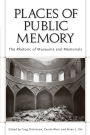 Places of Public Memory: The Rhetoric of Museums and Memorials / Edition 4