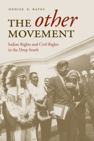 Title: The Other Movement: Indian Rights and Civil Rights in the Deep South, Author: Denise E. Bates