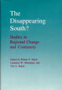The Disappearing South?: Studies in Regional Change and Continuity