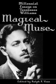 Title: Magical Muse: Millennial Essays on Tennessee Williams, Author: Ralph F. Voss