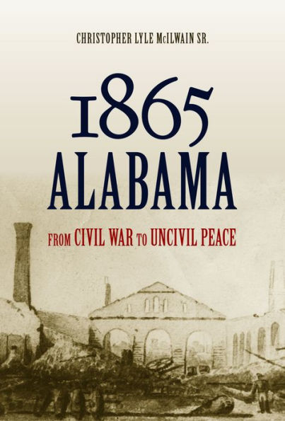 1865 Alabama: From Civil War to Uncivil Peace