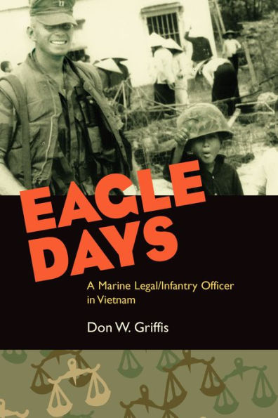 Eagle Days: A Marine Legal/Infantry Officer in Vietnam