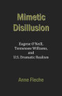 Mimetic Disillusion: Eugene O'Neill, Tennessee Williams, and U.S. Dramatic Realism