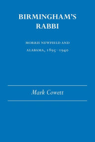 Title: Birmingham's Rabbi: Morris Newfield and Alabama, 1895-1940, Author: Mark Cowett
