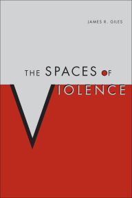 Title: The Spaces of Violence, Author: James Giles