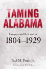 Taming Alabama: Lawyers and Reformers, 1804-1929