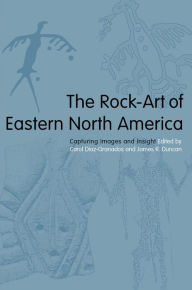 Title: The Rock-Art of Eastern North America: Capturing Images and Insight, Author: Carol Diaz-Granados