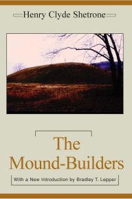 Title: The Mound-Builders, Author: Henry Clyde Shetrone