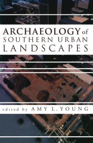 Title: Archaeology of Southern Urban Landscapes, Author: Amy L Young