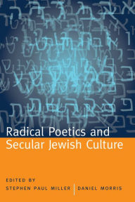 Title: Radical Poetics and Secular Jewish Culture, Author: Stephen Paul Miller