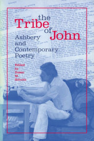 Title: The Tribe of John: Ashbery and Contemporary Poetry, Author: Susan M. Schultz
