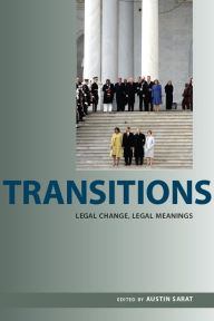 Title: Transitions: Legal Change, Legal Meanings, Author: Austin Sarat