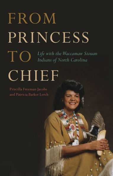 From Princess to Chief: Life with the Waccamaw Siouan Indians of North Carolina