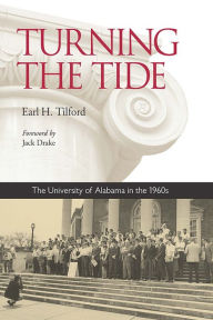 Title: Turning the Tide: The University of Alabama in the 1960s, Author: Earl H. Tilford