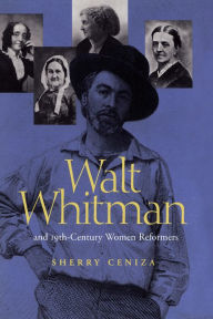 Title: Walt Whitman and Nineteenth-Century Women Reformers, Author: Sherry Ceniza