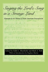 Title: Singing the Lord's Song in a Strange Land: Hymnody in the History of North American Protestantism, Author: Edith L. Blumhofer