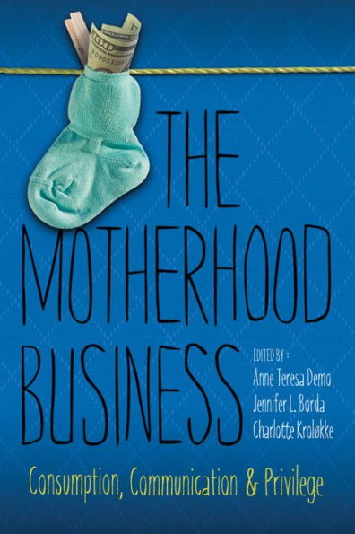 The Motherhood Business: Consumption, Communication, and Privilege