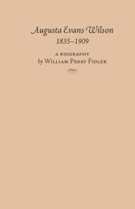 Title: Augusta Evans Wilson, 1835-1909, Author: William Perry Fidler