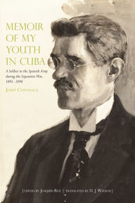 Title: Memoir of My Youth in Cuba: A Soldier in the Spanish Army during the Separatist War, 1895-1898, Author: Josep Conangla
