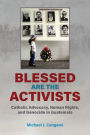 Blessed Are the Activists: Catholic Advocacy, Human Rights, and Genocide in Guatemala