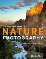 Title: The Complete Guide to Nature Photography: Professional Techniques for Capturing Digital Images of Nature and Wildlife, Author: Sean Arbabi